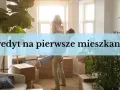 Kredyt na pierwsze mieszkanie: Kiedy ruszy "Mieszkanie na Start"?