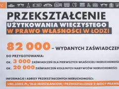 Przekształcenie użytkowania wieczystego we własność w Łodzi. Wydano 82 000 zaświadczeń, przygotowywanych jest 3000 dla pierwszych właścicieli i 20 000 dla nabywców.