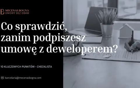 Co sprawdzić, zanim podpiszesz umowę z deweloperem? Kluczowa checklista dla kupujących.