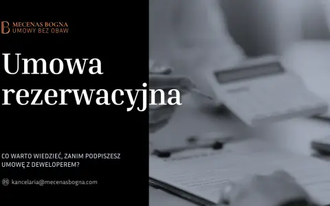 Umowa rezerwacyjna – kluczowe informacje przed podpisaniem z deweloperem. Kancelaria Mecenas Bogna.