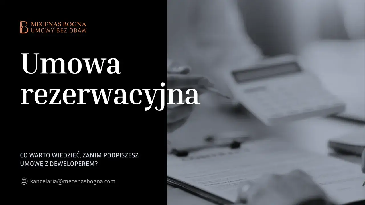 Umowa rezerwacyjna. Dowiedz się, co warto wiedzieć, zanim podpiszesz umowę z deweloperem. Kancelaria Mecenas Bogna.